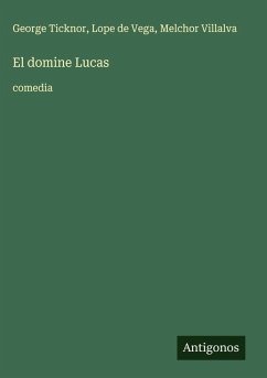 El domine Lucas - Ticknor, George; Vega, Lope De; Villalva, Melchor