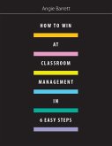 How to Win at Classroom Management in Six Easy Steps How to Win at Classroom Management in Six Easy Steps