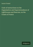 Code of Instructions on the Organization and Superintendence of Lighthouses and Beacons, on the Coasts of France