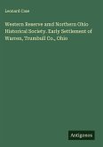 Western Reserve amd Northern Ohio Historical Society. Early Settlement of Warren, Trumbull Co., Ohio