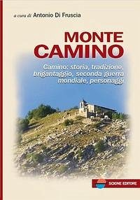 Monte Camino. Camino: storia, tradizione, brigantaggio, seconda guerra mondiale, personaggi Cover Monte Camino. Camino: storia, tradizione, brigantaggio, seconda guerra mondiale, personaggi