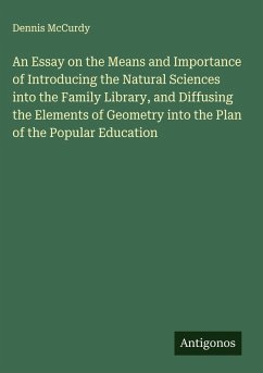 Cover An Essay on the Means and Importance of Introducing the Natural Sciences into the Family Library, and Diffusing the Elements of Geometry into the Plan of the Popular Education