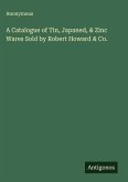 A Catalogue of Tin, Japaned, & Zinc Wares Sold by Robert Howard & Co.