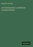 On The Perspirator; an Effectual Domestic Remedy On The Perspirator; an Effectual Domestic Remedy