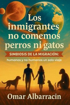 Los inmigrantes no comemos perros ni gatos - Albarracin, Omar