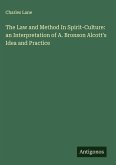 The Law and Method In Spirit-Culture: an Interpretation of A. Bronson Alcott's Idea and Practice The Law and Method In Spirit-Culture: an Interpretation of A. Bronson Alcott's Idea and Practice
