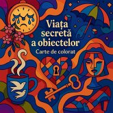 Via¿a secret¿ a obiectelor - Carte de colorat Via¿a secret¿ a obiectelor - Carte de colorat