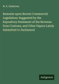 Remarks upon Recent Commercial Legislation: Suggested by the Expository Statement of the Revenue from Customs, and Other Papers Lately Submitted to Parliament