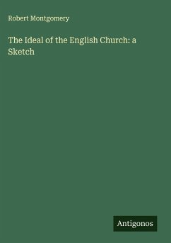 The Ideal of the English Church: a Sketch - Montgomery, Robert
