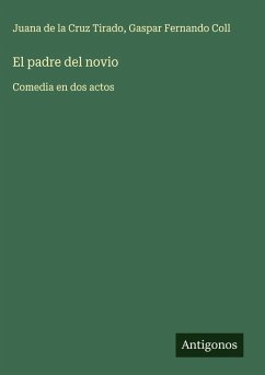 El padre del novio - Cruz Tirado, Juana de la; Coll, Gaspar Fernando