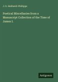 Poetical Miscellanies from a Manuscript Collection of the Time of James I. Poetical Miscellanies from a Manuscript Collection of the Time of James I.