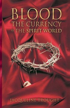Blood the Currency of the Spirit World - Trought, Jacqueline