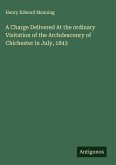 A Charge Delivered At the ordinary Visitation of the Archdeaconry of Chichester in July, 1843