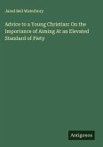 Advice to a Young Christian: On the Importance of Aiming At an Elevated Standard of Piety