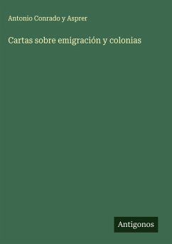 Cartas sobre emigración y colonias - Conrado Y Asprer, Antonio