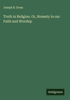 Cover Truth in Religion. Or, Honesty in our Faith and Worship