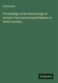Proceedings of the Grand Lodge of Ancient, Free and Accepted Masons of North Carolina Proceedings of the Grand Lodge of Ancient, Free and Accepted Masons of North Carolina