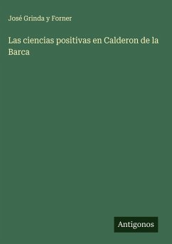 Las ciencias positivas en Calderon de la Barca - Grinda Y Forner, José