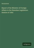 Report of the Minister of Foreign Affairs to the Hawaiian Legislature. Session of 1892
