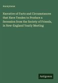 Narrative of Facts and Circumstances that Have Tenden to Produce a Secession from the Society of Friends, in New-England Yearly Meeting