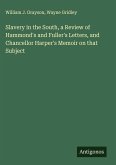 Slavery in the South, a Review of Hammond's and Fuller's Letters, and Chancellor Harper's Memoir on that Subject
