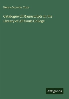Catalogue of Manuscripts In the Library of All Souls College - Coxe, Henry Octavius