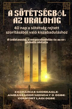 Cover A SÖTÉTSÉGB¿L AZ URALOMIG - 40 nap a sötétség rejtett szorításából való kiszabaduláshoz