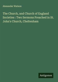 Cover The Church, and Church of England Societies : Two Sermons Preached in St. John's Church, Cheltenham