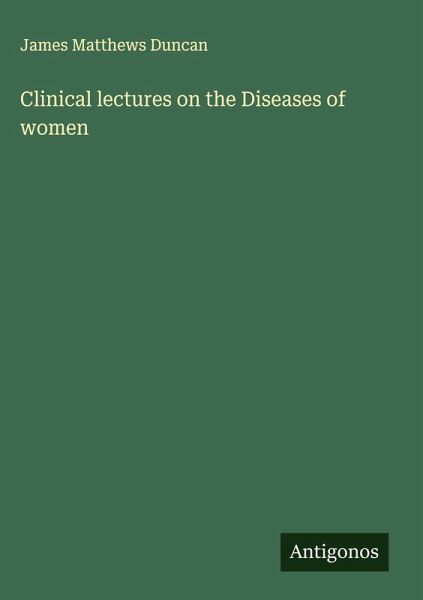 Clinical lectures on the Diseases of women Clinical lectures on the Diseases of women