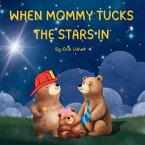 WHEN MOMMY TUCKS THE STARS IN WHEN MOMMY TUCKS THE STARS IN