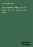 Historical Notes On the Lennox or Darnley Jewel; the Property of the Queen