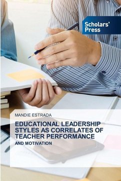 EDUCATIONAL LEADERSHIP STYLES AS CORRELATES OF TEACHER PERFORMANCE - ESTRADA, MANDIE EDUCATIONAL LEADERSHIP STYLES AS CORRELATES OF TEACHER PERFORMANCE - ESTRADA, MANDIE