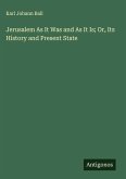 Jerusalem As It Was and As It Is; Or, Its History and Present State
