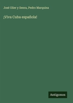 ¡Viva Cuba española! - Olier Y Senra, José; Marquina, Pedro