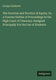 The Doctrine and Practice of Equity, Or, a Concise Outline of Proceedings In the High Court of Chancery: Designed Principally For the Use of Students
