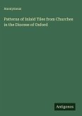 Patterns of Inlaid Tiles from Churches in the Diocese of Oxford Patterns of Inlaid Tiles from Churches in the Diocese of Oxford