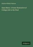 Alma Mater. A Poem Illustrative of College Life in the West Alma Mater. A Poem Illustrative of College Life in the West