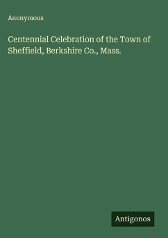 Centennial Celebration of the Town of Sheffield, Berkshire Co., Mass. - Anonymous