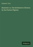 Shawmut: or, The Settlement of Boston by the Puritan Pilgrims
