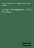 Addresses at the Inauguration of Rev. E. D. Mac Master