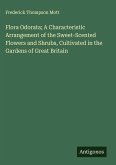 Flora Odorata; A Characteristic Arrangement of the Sweet-Scented Flowers and Shrubs, Cultivated in the Gardens of Great Britain