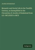 Monastic and Social Life in the Twelfth Century, as Exemplified in the Chronicles of Jocelin of Brakelond from A.D. MCLXXIII to MCII Monastic and Social Life in the Twelfth Century, as Exemplified in the Chronicles of Jocelin of Brakelond from A.D. MCLXXIII to MCII