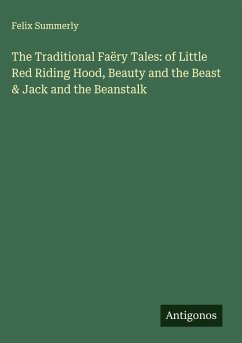 Cover The Traditional Faëry Tales: of Little Red Riding Hood, Beauty and the Beast & Jack and the Beanstalk
