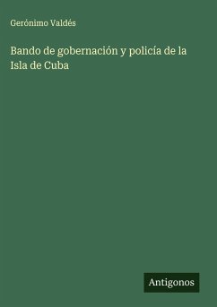 Bando de gobernación y policía de la Isla de Cuba - Valdés, Gerónimo
