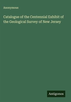 Catalogue of the Centennial Exhibit of the Geological Survey of New Jersey - Anonymous