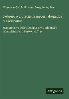 Febrero o Librería de jueces, abogados y escribanos - Garcia Goyena, Florencio; Aguirre, Joaquín