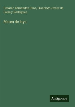 Mateo de laya - Fernández Duro, Cesáreo; Salas y Rodríguez, Francisco Javier de