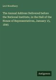 The Annual Address Delivered before the National Institute, in the Hall of the House of Representatives, January 15, 1845