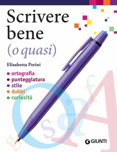 Cover Scrivere bene (o quasi). Ortografia, punteggiatura, stile, dubbi, curiosità