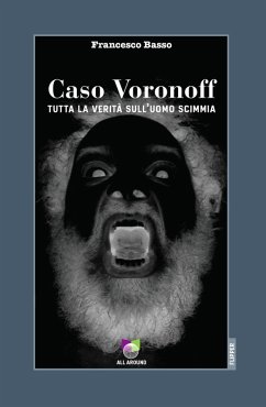 Caso Voronoff. Tutta la verità sull'uomo scimmia - Basso, Francesco Caso Voronoff. Tutta la verità sull'uomo scimmia - Basso, Francesco